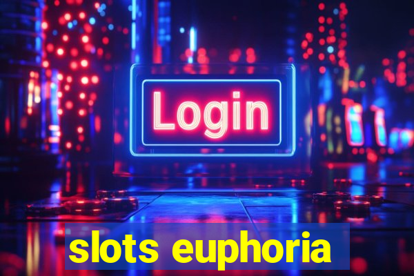 slots euphoria