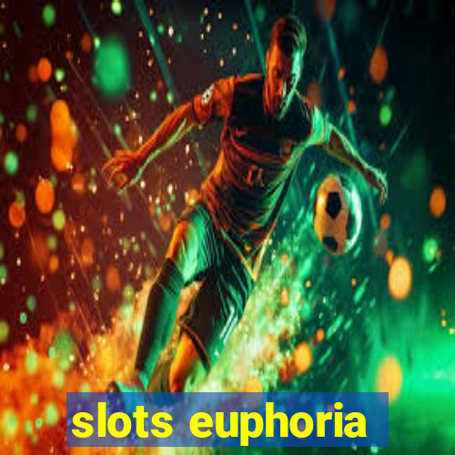 slots euphoria