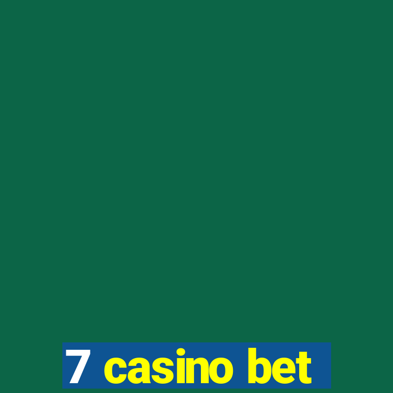 7 casino bet