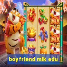 boyfriend mlk edu