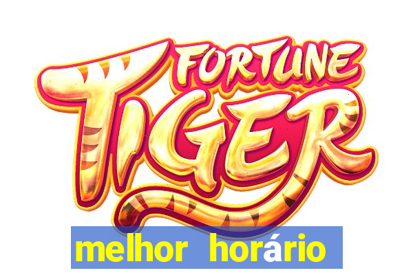 melhor horário para jogar fortune tiger de madrugada hoje