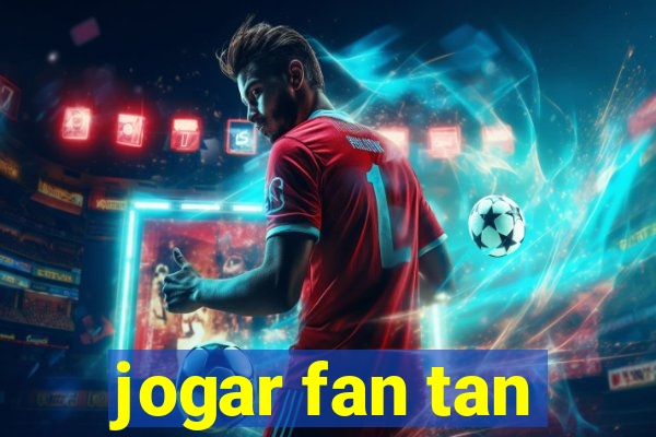 jogar fan tan