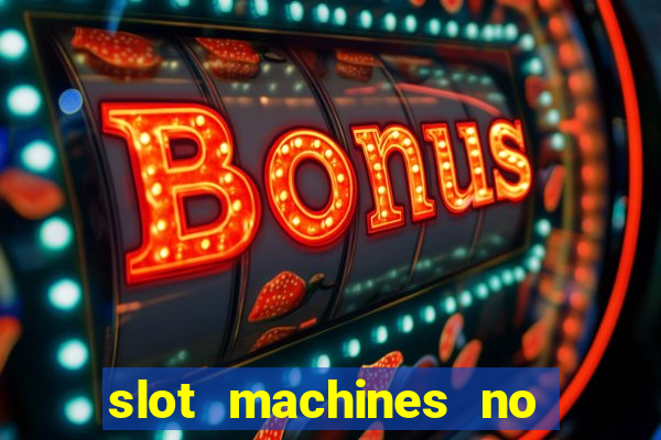 slot machines no deposit bonuses