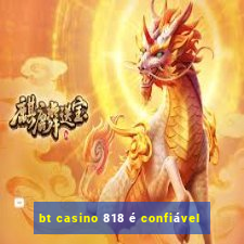 bt casino 818 é confiável