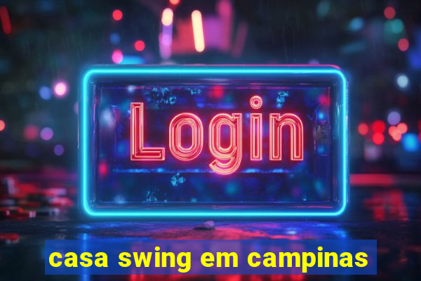 casa swing em campinas