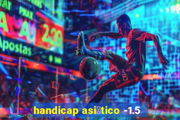 handicap asi谩tico -1.5