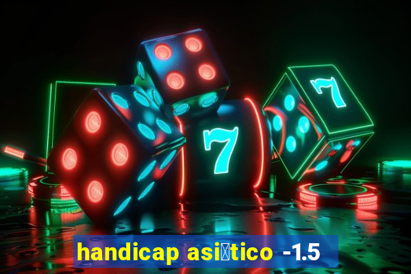 handicap asi谩tico -1.5