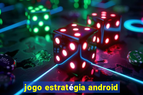 jogo estratégia android