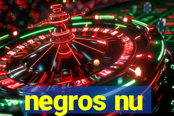 negros nu