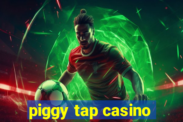 piggy tap casino