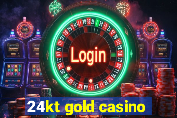 24kt gold casino