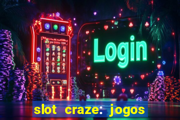 slot craze: jogos de cassino