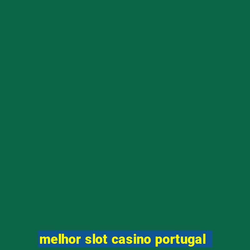 melhor slot casino portugal