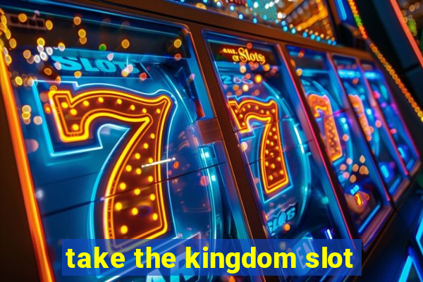 take the kingdom slot