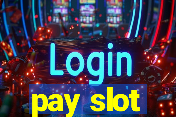 pay slot