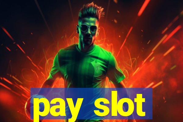 pay slot