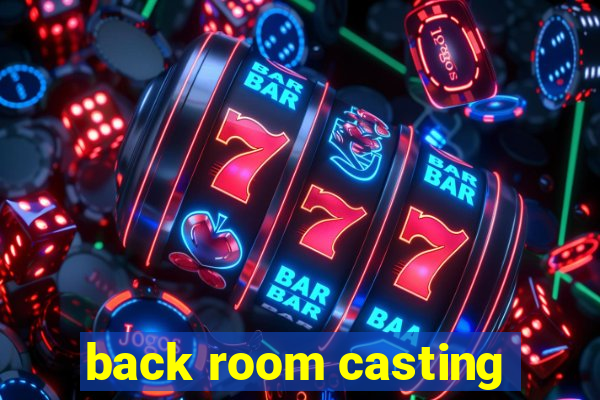 back room casting