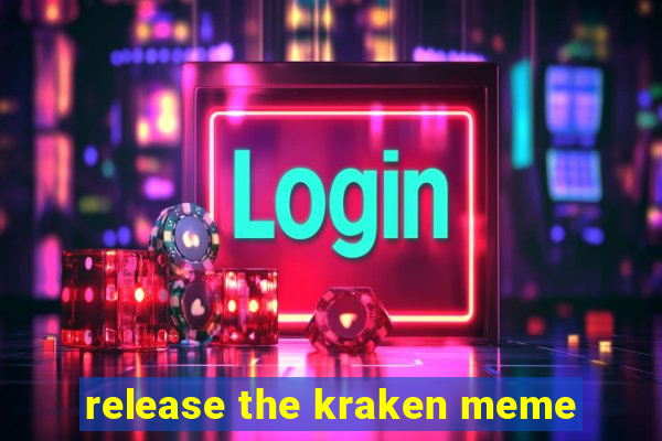 release the kraken meme