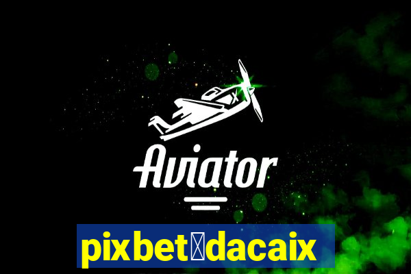 pixbet茅dacaixa