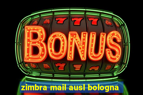 zimbra mail ausl bologna