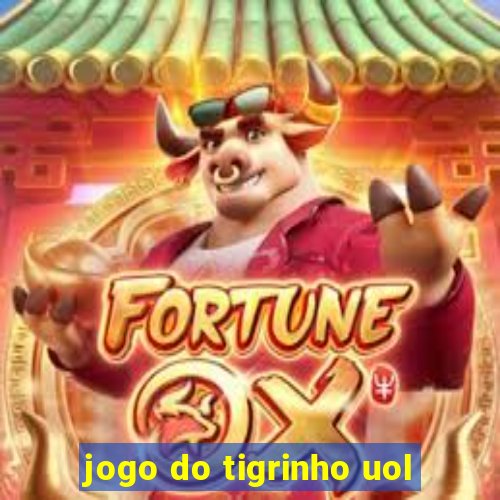 jogo do tigrinho uol