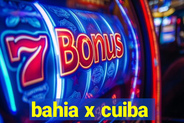 bahia x cuiba