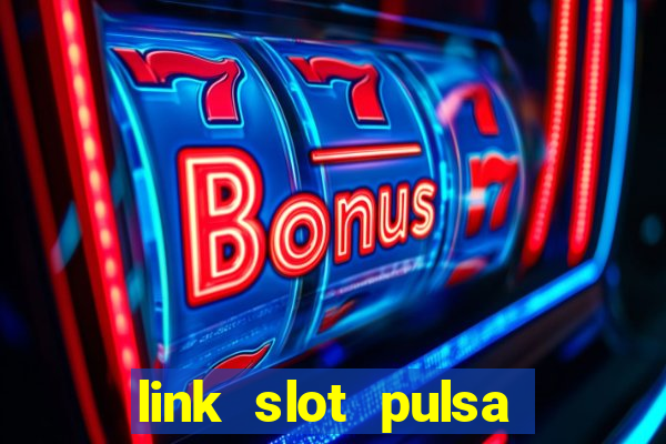 link slot pulsa tanpa potongan