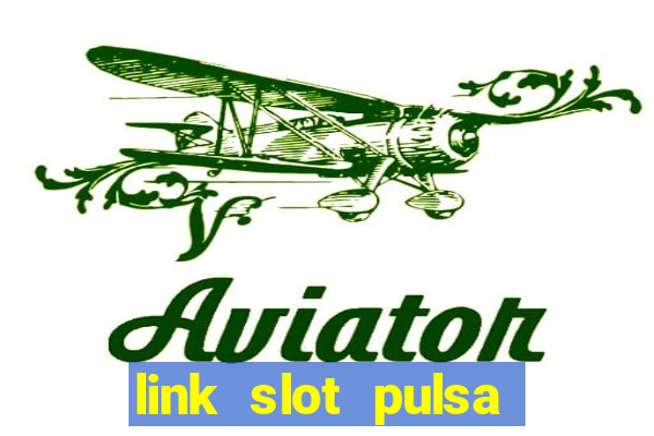 link slot pulsa tanpa potongan