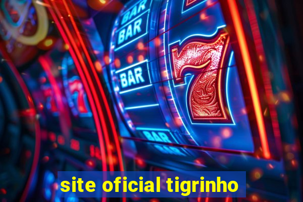 site oficial tigrinho