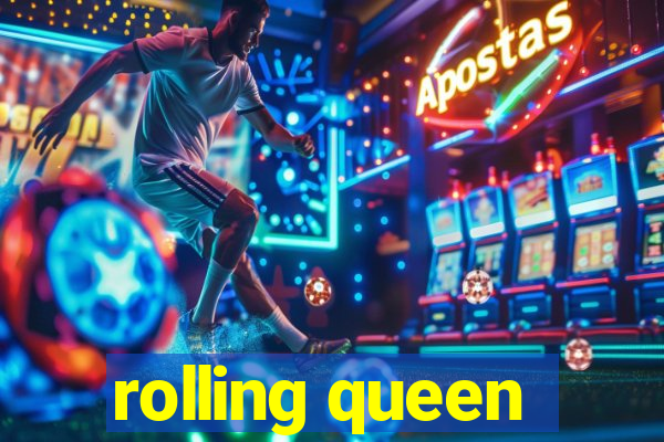 rolling queen