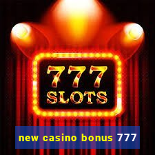 new casino bonus 777