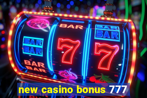 new casino bonus 777