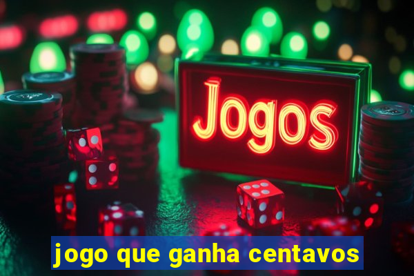 jogo que ganha centavos