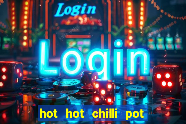 hot hot chilli pot slot free play