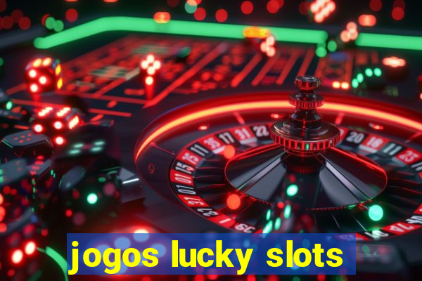 jogos lucky slots