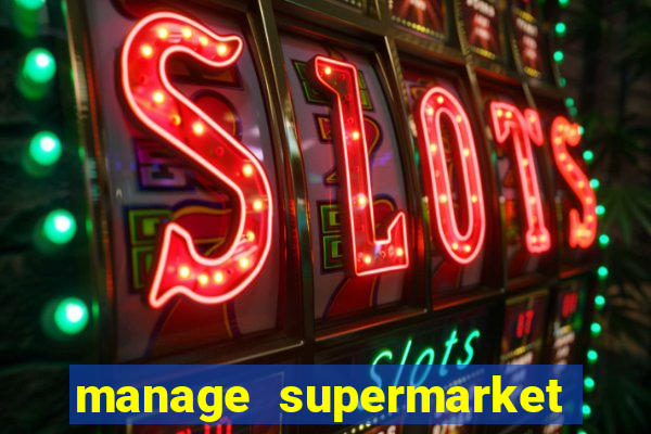 manage supermarket simulator mod apk (unlimited money and energy)