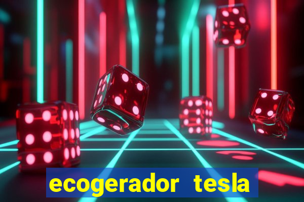 ecogerador tesla reclame aqui