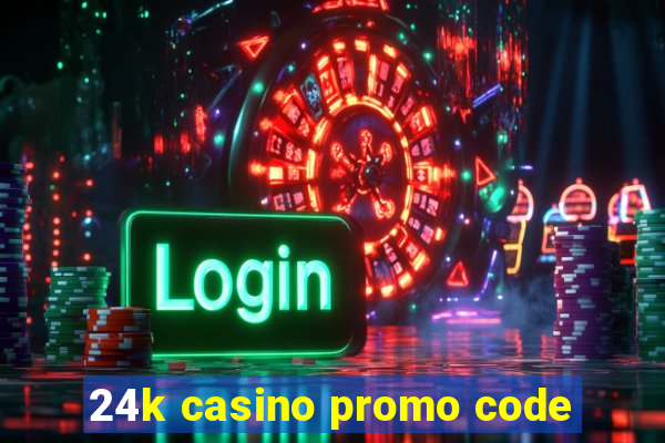 24k casino promo code