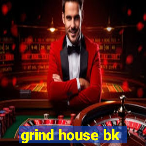 grind house bk