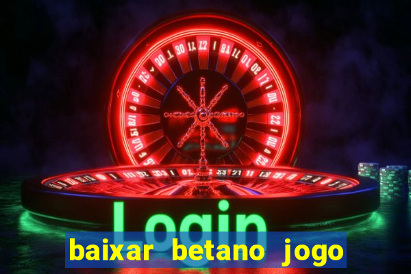 baixar betano jogo de aposta