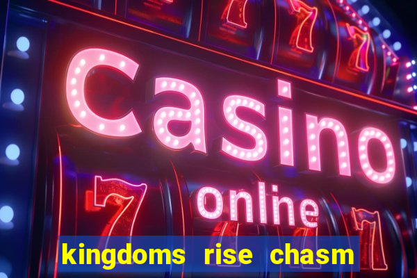 kingdoms rise chasm of fear slot