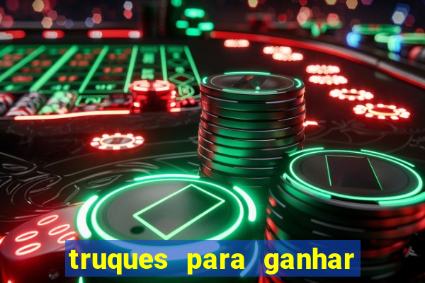 truques para ganhar dinheiro no casino online