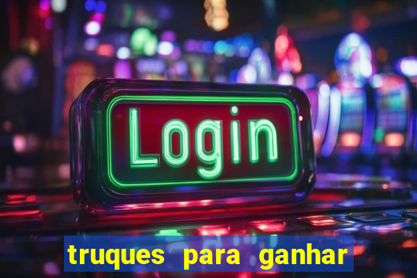 truques para ganhar dinheiro no casino online