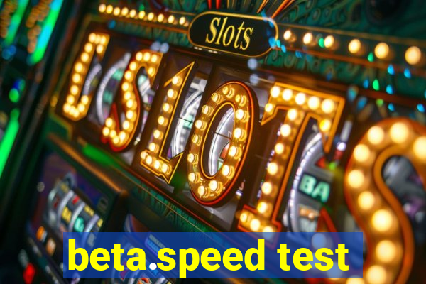 beta.speed test