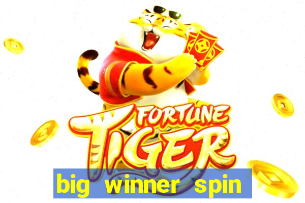 big winner spin and win cash