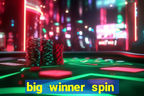 big winner spin and win cash