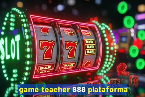 game teacher 888 plataforma