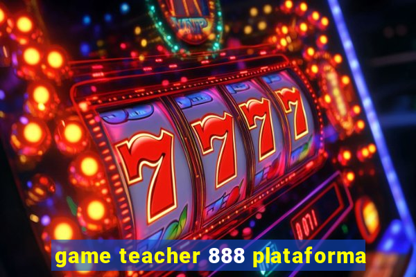 game teacher 888 plataforma