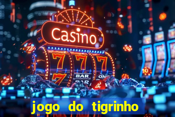 jogo do tigrinho ganha bonus