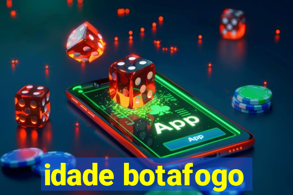 idade botafogo